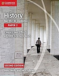 History for the IB Diploma Paper 2 Causes and Effects of 20th Century Wars (Paperback, 2 Revised edition)