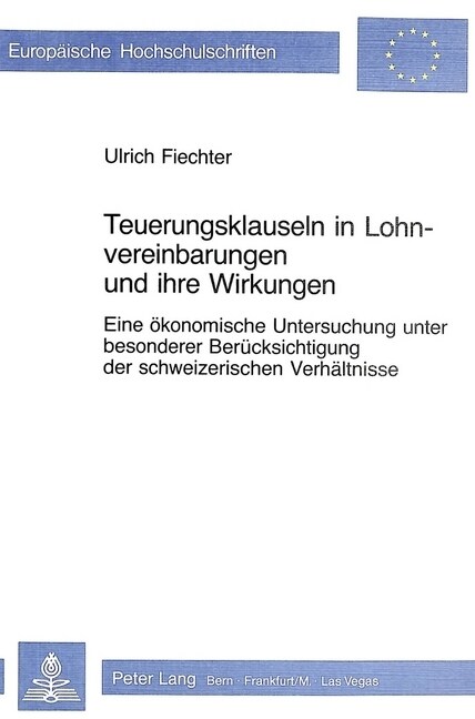 Teuerungsklauseln in Lohnvereinbarungen Und Ihre Wirkungen: Eine Oekonomische Untersuchung Unter Besonderer Beruecksichtigung Der Schweizerischen Verh (Paperback)
