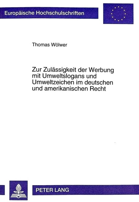 Zur Zulaessigkeit Der Werbung Mit Umweltslogans Und Umweltzeichen Im Deutschen Und Amerikanischen Recht (Paperback)