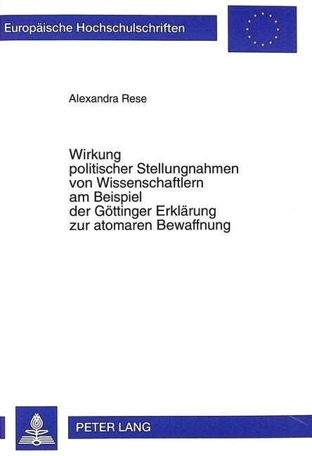 Wirkung Politischer Stellungnahmen Von Wissenschaftlern Am Beispiel Der Goettinger Erklaerung Zur Atomaren Bewaffnung (Paperback)