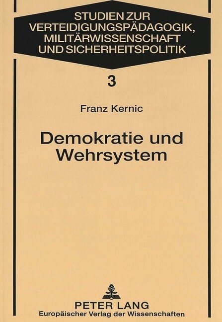 Demokratie Und Wehrsystem: Aufsaetze Zum Verhaeltnis Von Gesellschaft, Politischem System Und Heer in Oesterreich (Paperback)