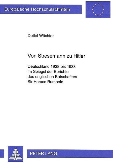 Von Stresemann Zu Hitler: Deutschland 1928 Bis 1933 Im Spiegel Der Berichte Des Englischen Botschafters Sir Horace Rumbold (Paperback)