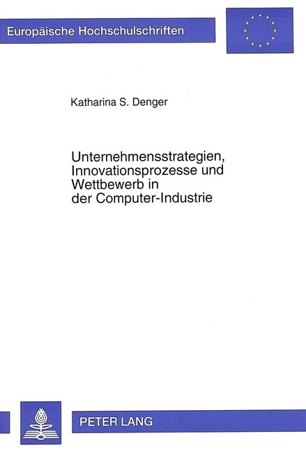 Unternehmensstrategien, Innovationsprozesse Und Wettbewerb in Der Computer-Industrie: Eine Empirische Analyse Des PC-Marktes (Paperback)