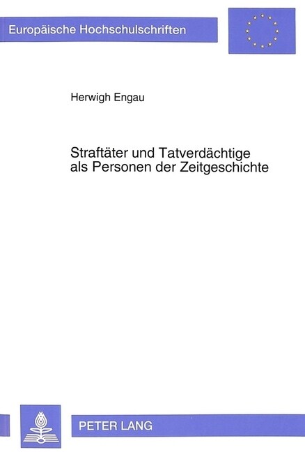 Straftaeter Und Tatverdaechtige ALS Personen Der Zeitgeschichte: Ein Beitrag Zur Problematik Identifizierender Mediendarstellungen (Paperback)