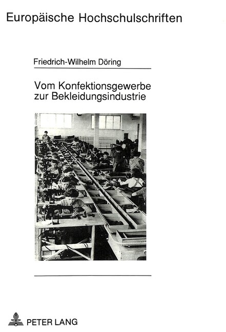 Vom Konfektionsgewerbe Zur Bekleidungsindustrie: Zur Geschichte Von Technisierung Und Organisierung Der Massenproduktion Von Bekleidung (Paperback)