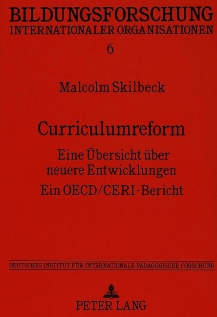 Curriculumreform: Eine Uebersicht Ueber Neuere Entwicklungen-Ein Oecd/Ceri-Bericht-Deutsches Institut Fuer Internationale Paedagogische (Paperback)