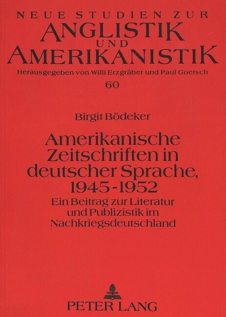 Amerikanische Zeitschriften in Deutscher Sprache, 1945-1952: Ein Beitrag Zur Literatur Und Publizistik Im Nachkriegsdeutschland (Paperback)