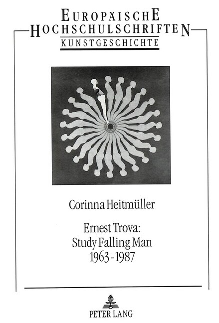 Ernest Trova: Study Falling Man 1963 - 1987: Eine Monographie (Paperback)