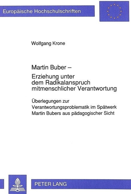 Martin Buber - Erziehung Unter Dem Radikalanspruch Mitmenschlicher Verantwortung: Ueberlegungen Zur Verantwortungsproblematik Im Spaetwerk Martin Bube (Paperback)