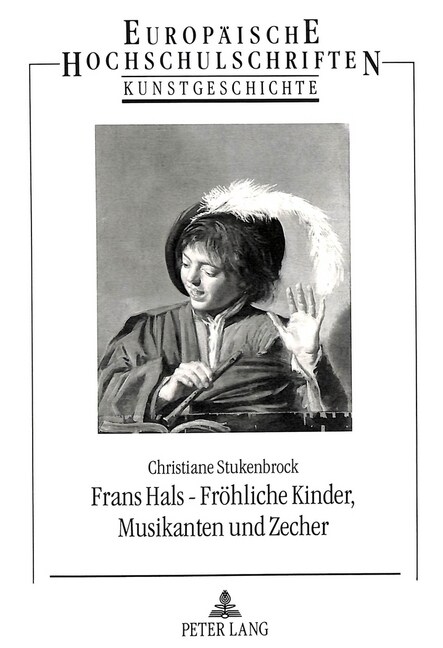 Frans Hals - Froehliche Kinder, Musikanten Und Zecher: Eine Studie Zu Ausgewaehlten Motivgruppen Und Deren Rezeptionsgeschichte (Paperback)