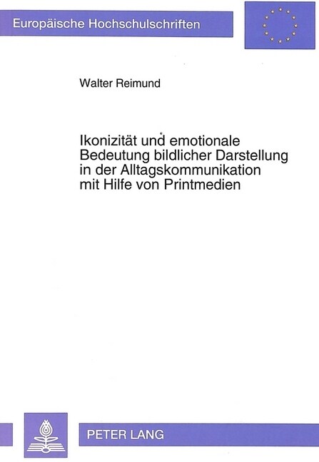 Ikonizitaet Und Emotionale Bedeutung Bildlicher Darstellung in Der Alltagskommunikation Mit Hilfe Von Printmedien (Paperback)