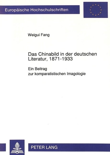 Das Chinabild in Der Deutschen Literatur, 1871-1933: Ein Beitrag Zur Komparatistischen Imagologie (Paperback)