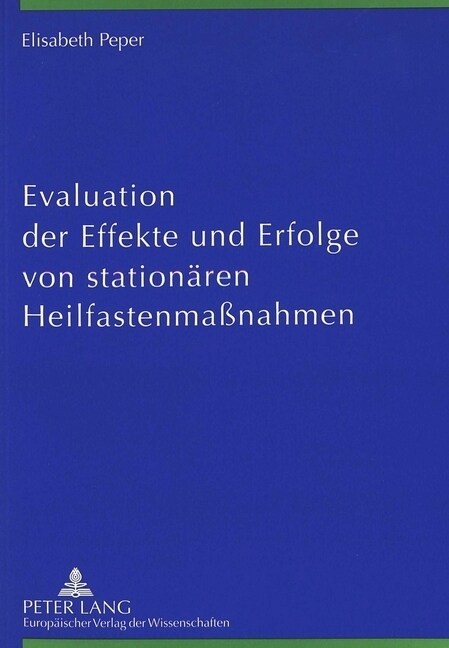 Evaluation Der Effekte Und Erfolge Von Stationaeren Heilfastenma?ahmen (Paperback)