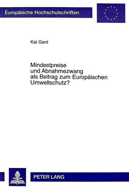 Mindestpreise Und Abnahmezwang ALS Beitrag Zum Europaeischen Umweltschutz?: Deutsches Stromeinspeisungsgesetz Und Eg-Vertrag (Paperback)