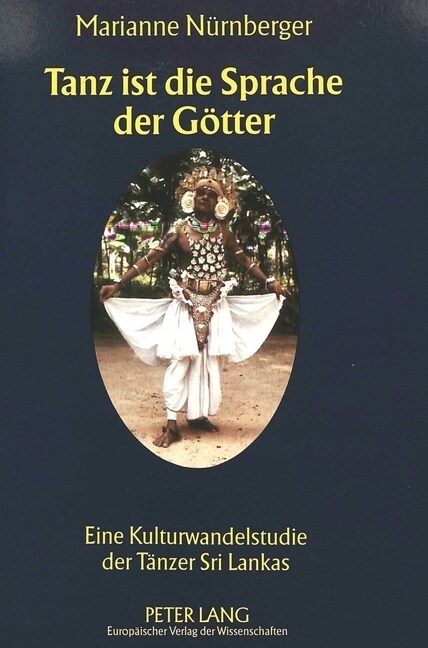 Tanz Ist Die Sprache Der Goetter: Eine Kulturwandelstudie Der Taenzer Sri Lankas (Paperback)