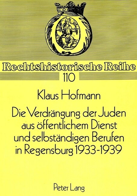 Die Verdraengung Der Juden Aus Oeffentlichem Dienst Und Selbstaendigen Berufen in Regensburg 1933-1939 (Paperback)