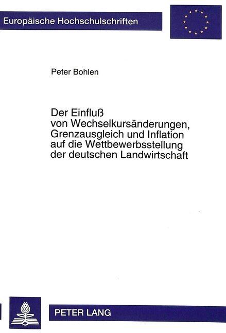 Der Einflu?Von Wechselkursaenderungen, Grenzausgleich Und Inflation Auf Die Wettbewerbsstellung Der Deutschen Landwirtschaft (Paperback)