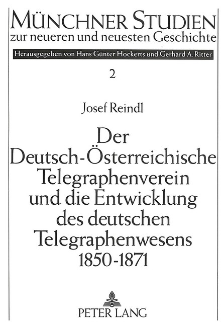 Der Deutsch-Oesterreichische Telegraphenverein Und Die Entwicklung Des Deutschen Telegraphenwesens 1850-1871: Eine Fallstudie Zur Administrativ-Techni (Paperback)