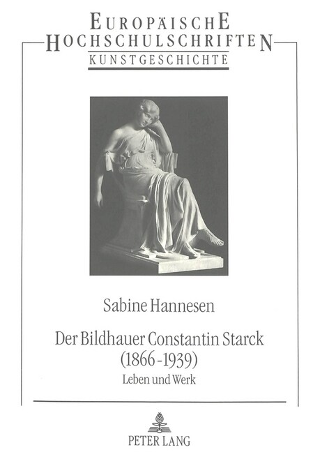 Der Bildhauer Constantin Starck (1866 - 1939): Leben Und Werk (Paperback)