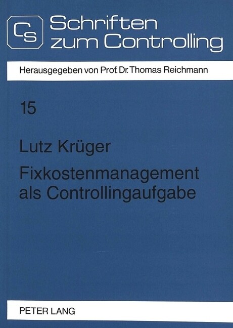 Fixkostenmanagement ALS Controllingaufgabe: Betriebswirtschaftliche Grundlagen Und DV-Orientiertes Informationsmodell (Paperback)