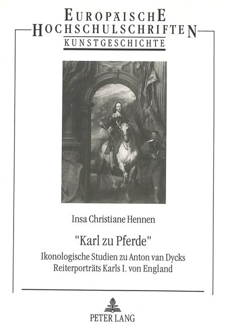 첢arl Zu Pferde? Ikonologische Studien Zu Anton Van Dycks Reiterportraets Karls I. Von England (Paperback)