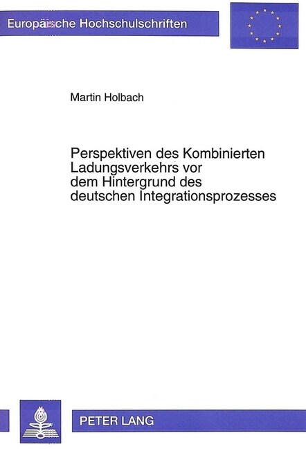 Perspektiven Des Kombinierten Ladungsverkehrs VOR Dem Hintergrund Des Deutschen Integrationsprozesses (Paperback)