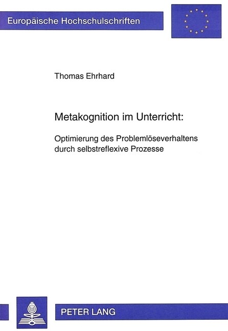 Metakognition Im Unterricht:: Optimierung Des Problemloeseverhaltens Durch Selbstreflexive Prozesse (Paperback)