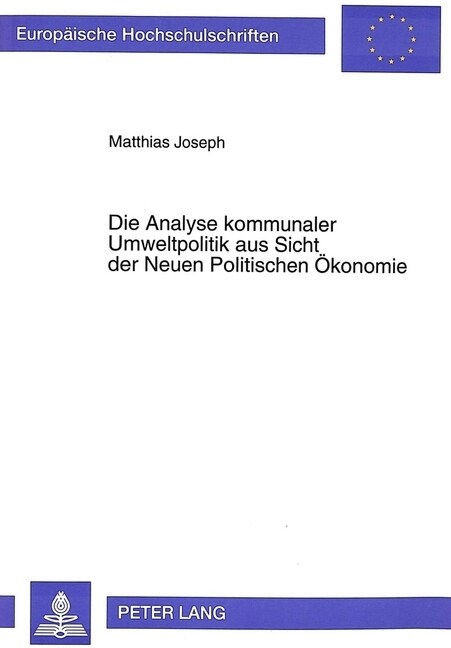 Die Analyse Kommunaler Umweltpolitik Aus Sicht Der Neuen Politischen Oekonomie: Eine Untersuchung Auf Theoretischer Grundlage (Paperback)