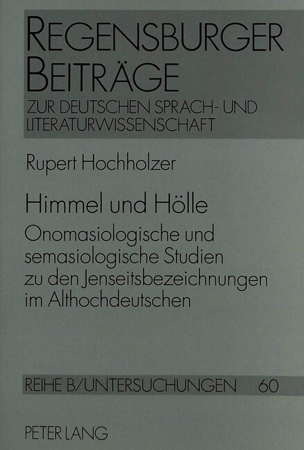 Himmel Und Hoelle: Onomasiologische Und Semasiologische Studien Zu Den Jenseitsbezeichnungen Im Althochdeutschen (Paperback)