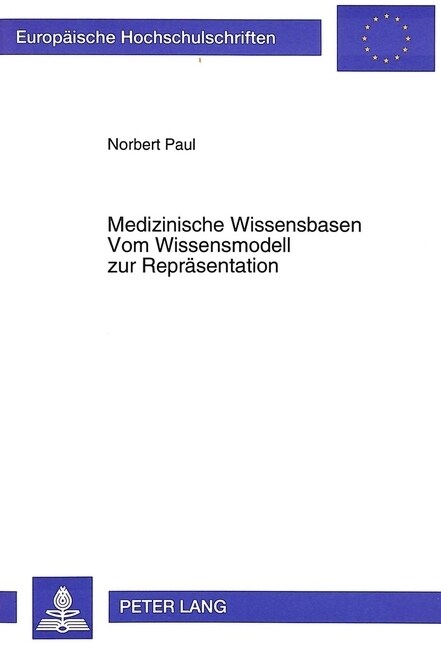 Medizinische Wissensbasen- Vom Wissensmodell Zur Repraesentation: Ein Medizintheoretischer Ansatz Zur Modellierung Und Objektorientierten Repraesentat (Paperback)