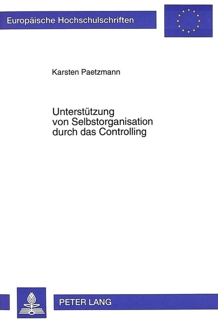 Unterstuetzung Von Selbstorganisation Durch Das Controlling: Eine Systemorientierte Untersuchung Auf Der Grundlage Des Viable System Model (Paperback)