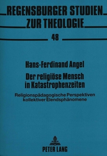 Der Religioese Mensch in Katastrophenzeiten: Religionspaedagogische Perspektiven Kollektiver Elendsphaenomene (Paperback)