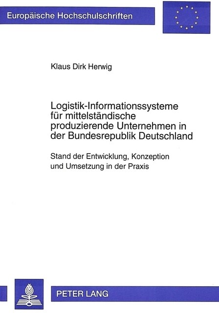 Logistik-Informationssysteme Fuer Mittelstaendische Produzierende Unternehmen in Der Bundesrepublik Deutschland: Stand Der Entwicklung, Konzeption Und (Paperback)