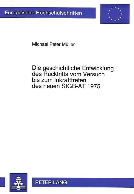 Die Geschichtliche Entwicklung Des Ruecktritts Vom Versuch Bis Zum Inkrafttreten Des Neuen Stgb-At 1975 (Paperback)