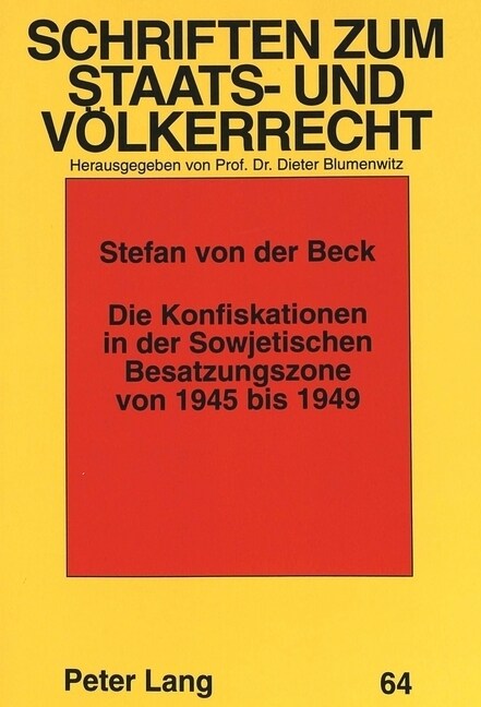 Die Konfiskationen in Der Sowjetischen Besatzungszone Von 1945 Bis 1949: Ein Beitrag Zu Geschichte Und Rechtsproblemen Der Enteignungen Auf Besatzungs (Paperback)