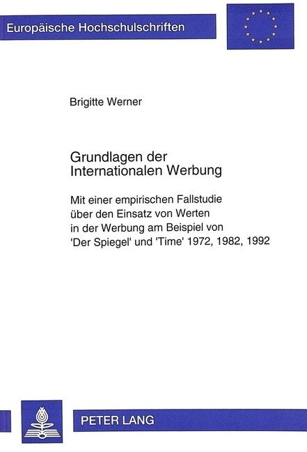 Grundlagen Der Internationalen Werbung: Mit Einer Empirischen Fallstudie Ueber Den Einsatz Von Werten in Der Werbung Am Beispiel Von Der Spiegel Und (Paperback)