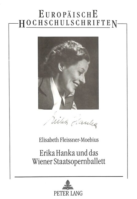 Erika Hanka Und Das Wiener Staatsopernballett: Ein Abschnitt Der Oesterreichischen Ballettgeschichte Von 1938 Bis 1958 (Paperback)
