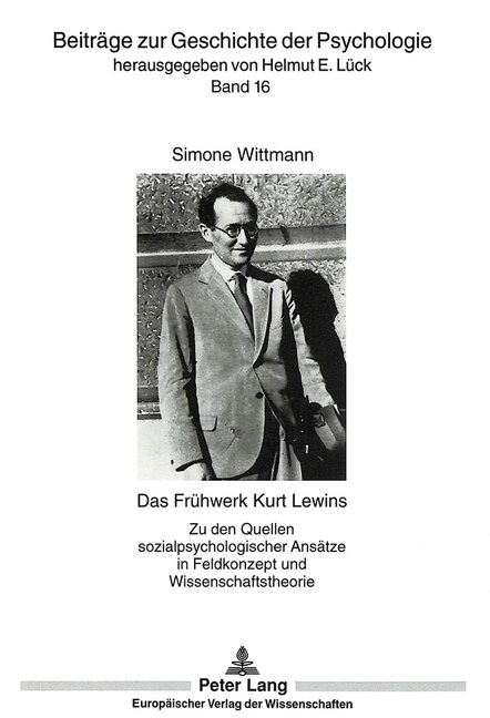 Das Fruehwerk Kurt Lewins: Zu Den Quellen Sozialpsychologischer Ansaetze in Feldkonzept Und Wissenschaftstheorie (Paperback)