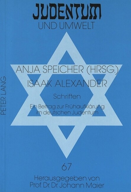 Isaak Alexander: Schriften- Ein Beitrag Zur Fruehaufklaerung Im Deutschen Judentum (Paperback)
