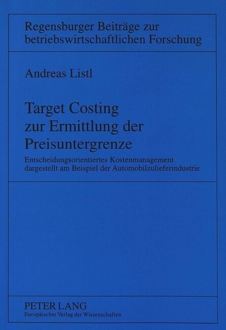 Target Costing Zur Ermittlung Der Preisuntergrenze: Entscheidungsorientiertes Kostenmanagement Dargestellt Am Beispiel Der Automobilzulieferindustrie (Paperback)