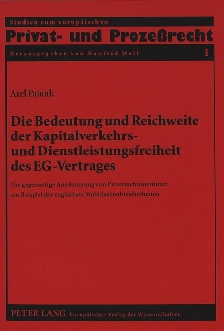 Die Bedeutung Und Reichweite Der Kapitalverkehrs- Und Dienstleistungsfreiheit Des Eg-Vertrages: Die Gegenseitige Anerkennung Von Privatrechtsinstitute (Paperback)