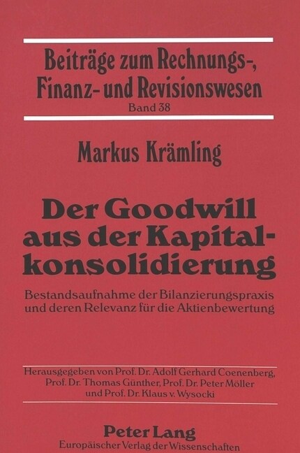 Der Goodwill Aus Der Kapitalkonsolidierung: Bestandsaufnahme Der Bilanzierungspraxis Und Deren Relevanz Fuer Die Aktienbewertung (Paperback)