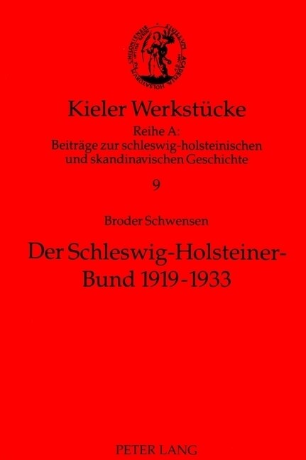 Der Schleswig-Holsteiner-Bund 1919-1933: Ein Beitrag Zur Geschichte Der Nationalpolitischen Verbaende Im Deutsch-Daenischen Grenzland (Paperback)