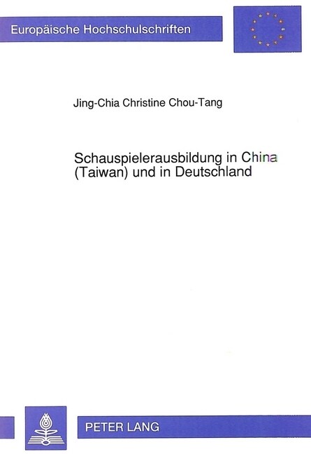 Schauspielerausbildung in China (Taiwan) Und in Deutschland: Eine Vergleichende Untersuchung Ihrer Geistigen Grundlagen, Ausbildungsziele Und -Methode (Paperback)