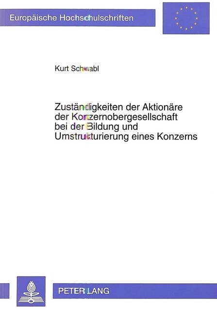 Zustaendigkeiten Der Aktionaere Der Konzernobergesellschaft Bei Der Bildung Und Umstrukturierung Eines Konzerns (Paperback)