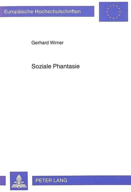 Soziale Phantasie: Soziale Phantasien Im Lebensweltlichen Kontext Und Die Moeglichkeiten Gesellschaftlicher Veraenderung (Paperback)