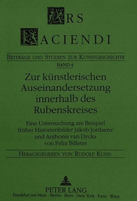 Zur Kuenstlerischen Auseinandersetzung Innerhalb Des Rubenskreises: Eine Untersuchung Am Beispiel Frueher Historienbilder Jacob Jordaens Und Anthonis (Paperback)