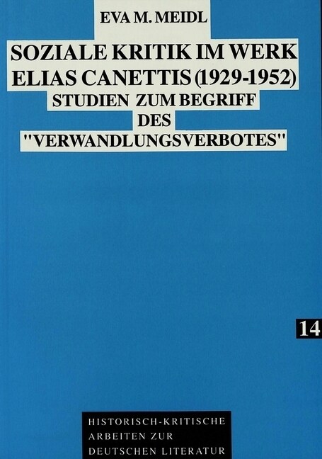 Soziale Kritik Im Werk Elias Canettis (1929 - 1952): Studien Zum Begriff Des 첲erwandlungsverbotes? (Paperback)