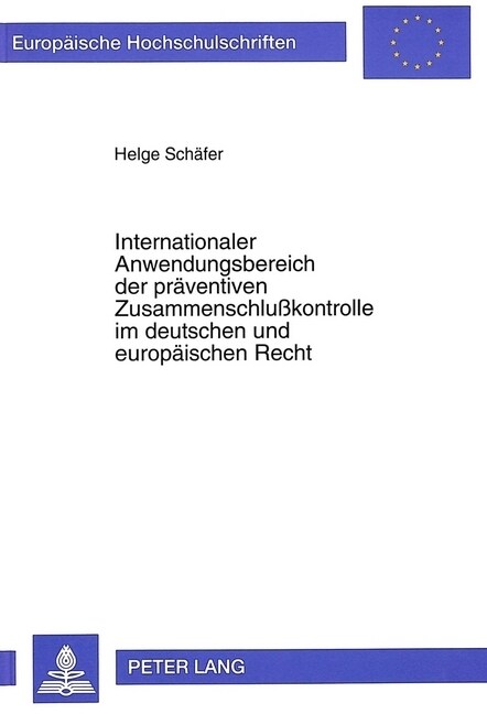 Internationaler Anwendungsbereich Der Praeventiven Zusammenschlu?ontrolle Im Deutschen Und Europaeischen Recht (Paperback)