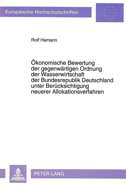 Oekonomische Bewertung Der Gegenwaertigen Ordnung Der Wasserwirtschaft Der Bundesrepublik Deutschland Unter Beruecksichtigung Neuerer Allokationsverfa (Paperback)